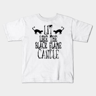 Lit Like the Black Flame Candle Kids T-Shirt